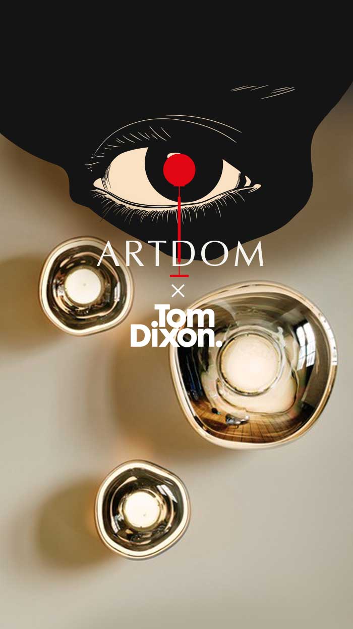 Tom Dixon x ARTDOM